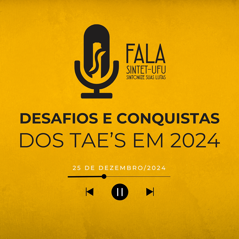 Desafios e Conquistas dos TAE’s em 2024 | 25 de dezembro de 2024 | Fala SINTET-UFU