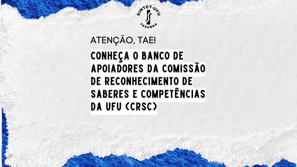 SINTET-UFU informa sobre o acesso ao Banco de Apoiadores da Comissão de Reconhecimento de Saberes e Competências