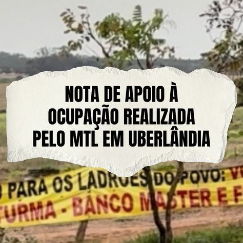 Nota de apoio à ocupação realizada pelo MTL em Uberlândia