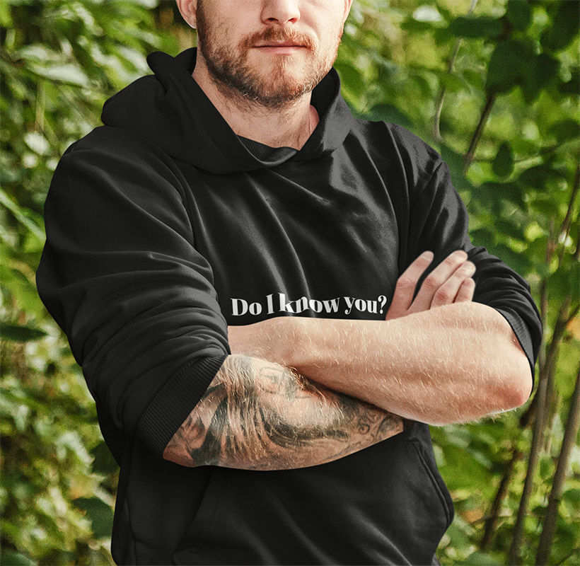 Do I Know You Hoodie on a bearded man with tattoos