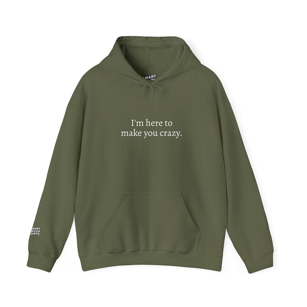 Thumbnail: I'm Here to Make You Crazy Hoodie front view shown in military green