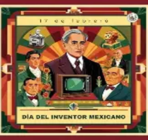 17 de febrero: Día del Inventor Mexicano