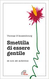 copertina del libro Thomas D’ansembourg, Smettila di essere gentile se non sei autentico, Paoline, 2007