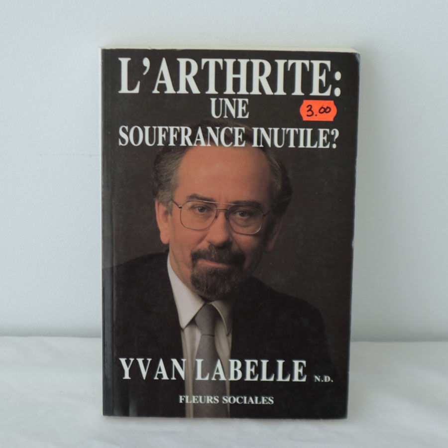 L'arthrite: une souffrance inutile - Yvan Labelle