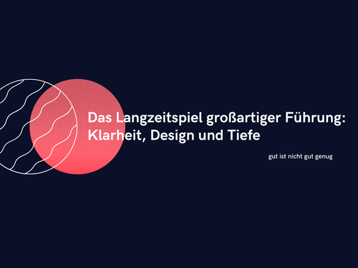Das Langzeitspiel großartiger Führung: Klarheit, Design und Tiefe