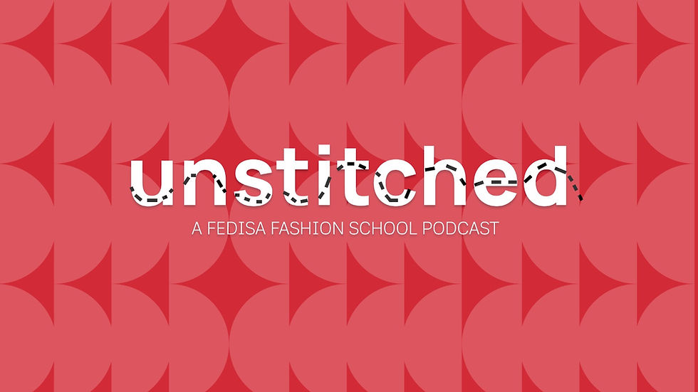 Unstitched - The FEDISA Fashion School Podcast