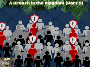 WEEK 7:[THE WAR SERIES, DRESSED TO KILL]: A BREACH IN THE KINGDOM [Part 3]