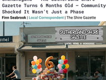 Man on bike passes colorful gift pile with balloons and a large "6" outside Sutherland Shire Gazette. Celebratory setting. Headline reads: Six Months of Shire Shenanigans - The Sutherland Shire Gazette Turns 6 Monthss Old - Community Shocked It Wasnt Just a Phase.