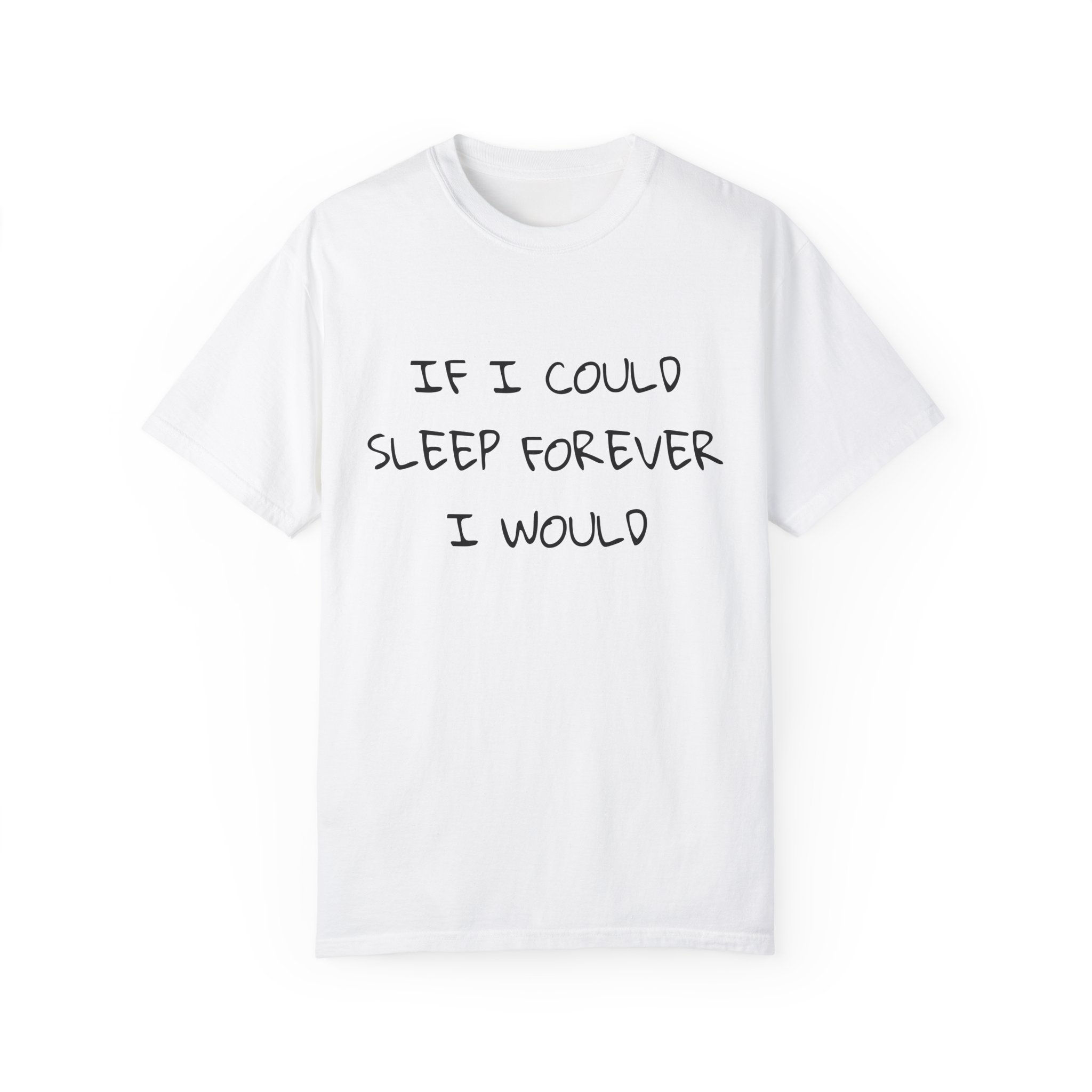 If I Could Sleep Forever I would T-Shirt