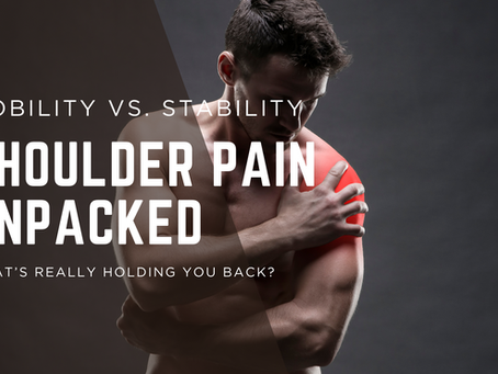 Shoulder Pain Unpacked: Mobility vs. Stability—What’s Really Holding You Back?
