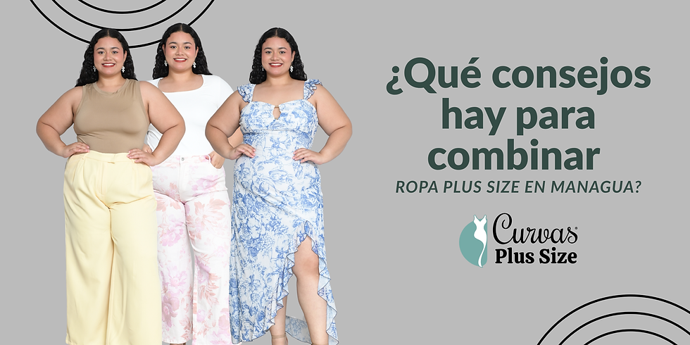 ¿Qué consejos hay para combinar ropa plus size en Managua?