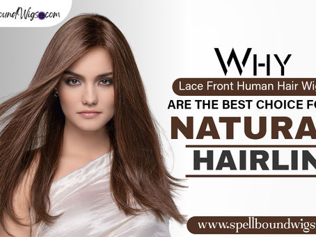 Why Lace Front Human Hair Wigs Are the Best Choice for a Natural Hairline