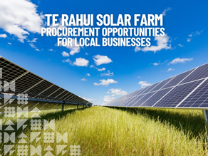 Te Rahui Solar Farm: Procurement Opportunities for Local Businesses