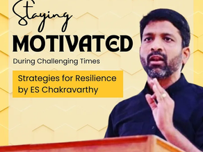 Staying Motivated During Challenging Times: Strategies for Resilience by ES Chakravarthy