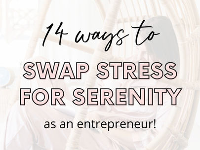 14 Ways to Swap Stress for Serenity as an Entrepreneur 💆♀️