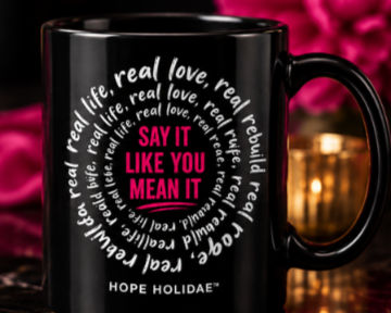 Black Hope Holidae mug featuring Say It Like You Mean It design with Real Life, Real Love, Real Rage and Real Rebuild