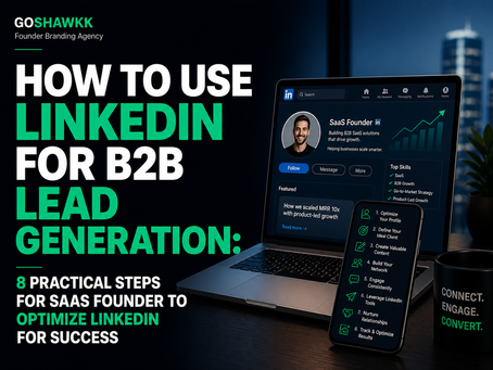 How to Use LinkedIn for B2B Lead Generation: 8 Practical Steps for SaaS Founder to Optimize LinkedIn for Success