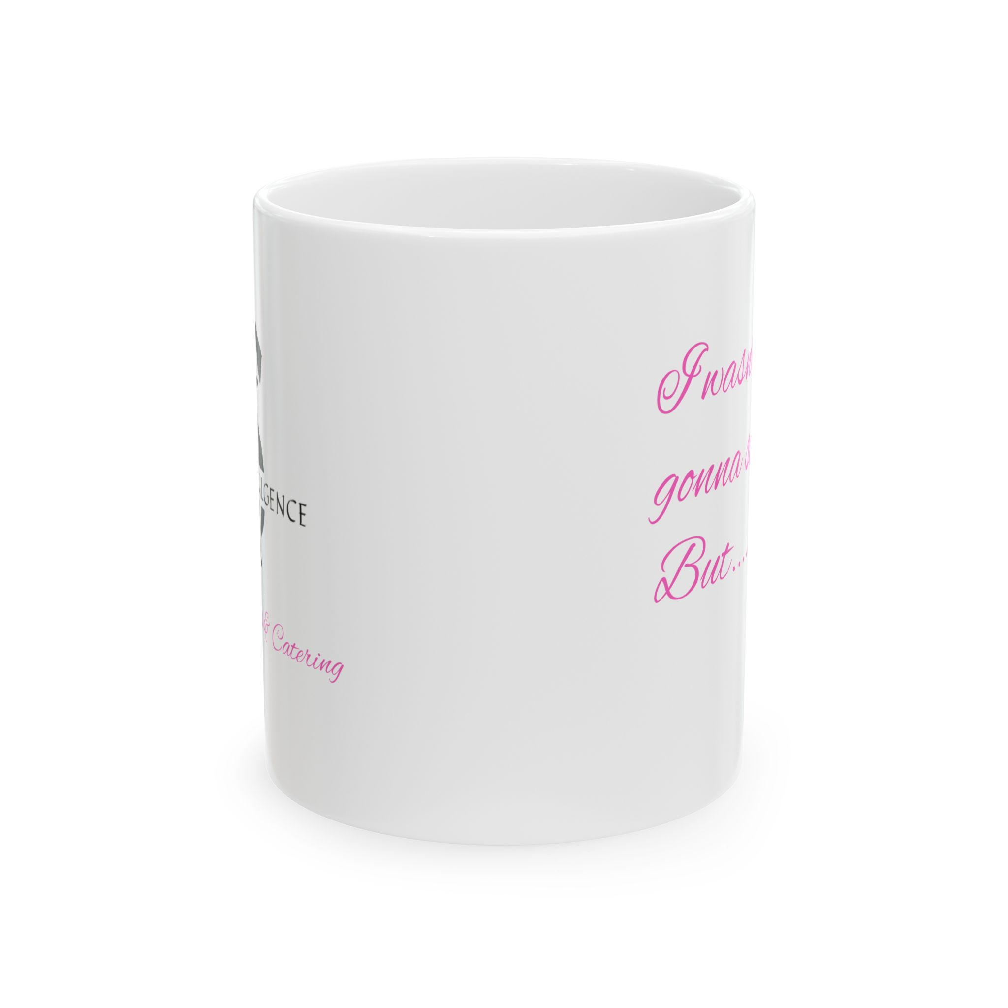 "I Wasn't Going to Say Nothing But…" Coffee Mug , Sweet Indulgence