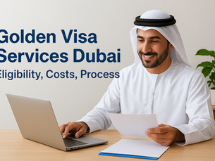 Golden Visa Services Dubai: Eligibility, Costs, Process