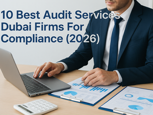 10 Best Audit Services Dubai Firms For Compliance (2026)