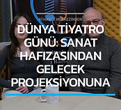 ''Dünya Tiyatro Günü: Sanat Hafızasından Gelecek Projeksiyonuna''