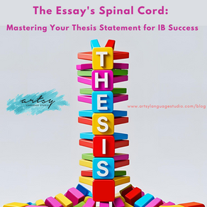 The Essay's Spinal Cord: Mastering Your Thesis Statement for IB Success