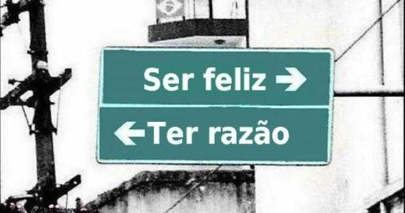 Você quer ter razão ou ser feliz?