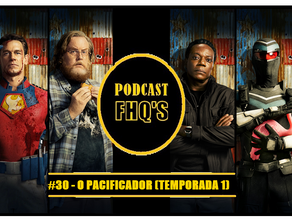 Podcast FHQ's #30 - O Pacificador (Temporada 1)