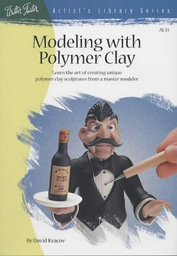 Modelling with Polymer Clay: Learn the Art of Creating Unique Polymer Clay Sculptures from a Master Modeler