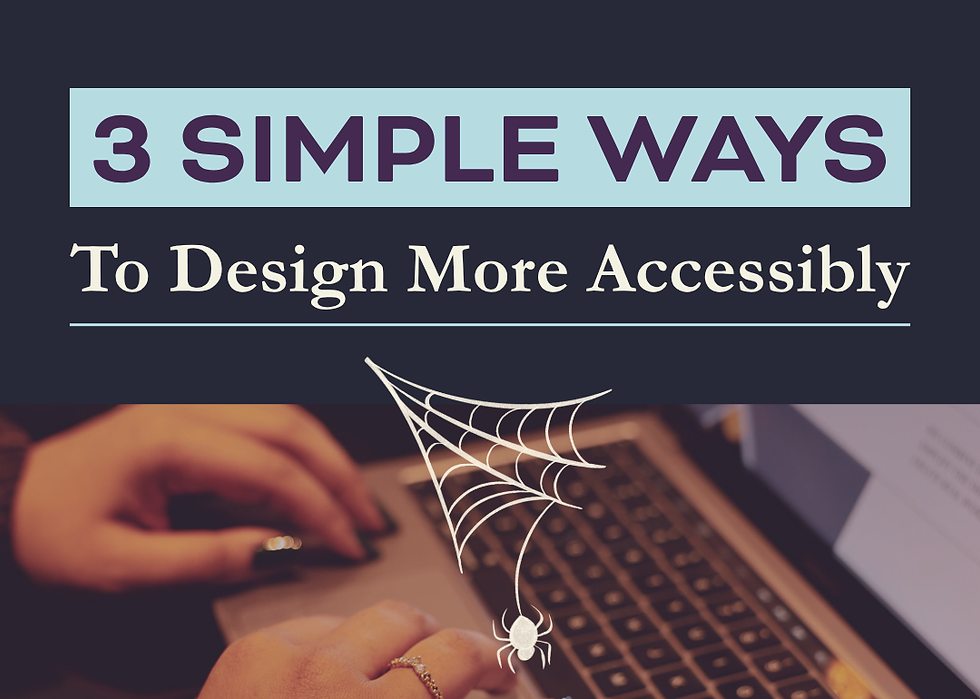 Slightly blurred background with a hand on a keyboard, plus a simply illustrated white spider web below the title, "3 Simple Ways to Design More Accessibly"
