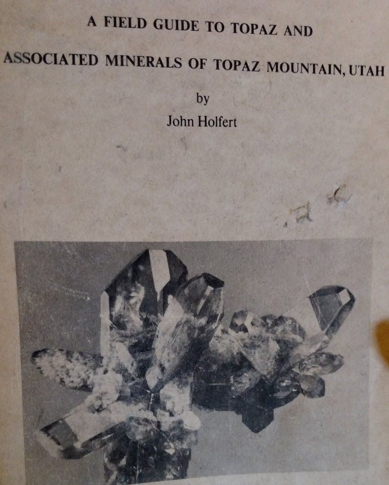 A Field Guide to Topaz and Associated Minerals of Topaz Mountain, Utah by John Holfert