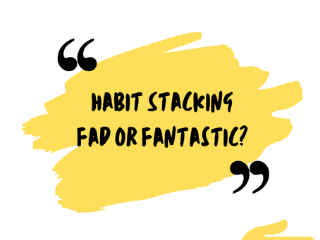 Habit Stacking - Fad or Fantastic?