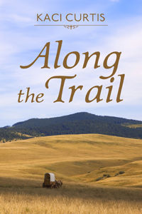 #ComingSoon from Debut Author Kaci Curtis - ALONG THE TRAIL 