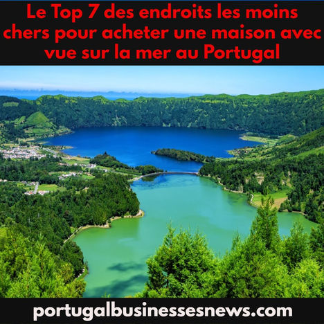 Le Top 7 des endroits les moins chers pour acheter une maison avec vue sur la mer au Portugal
