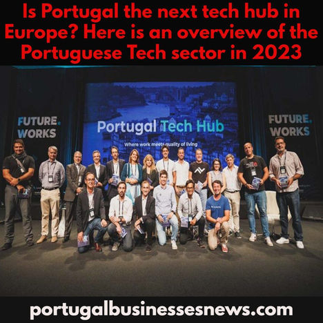 Is Portugal the next tech hub in Europe? Here is an overview of the Portuguese Tech sector in 2023