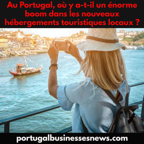 Au Portugal, où y a-t-il un énorme boom dans les nouveaux hébergements touristiques locaux ?