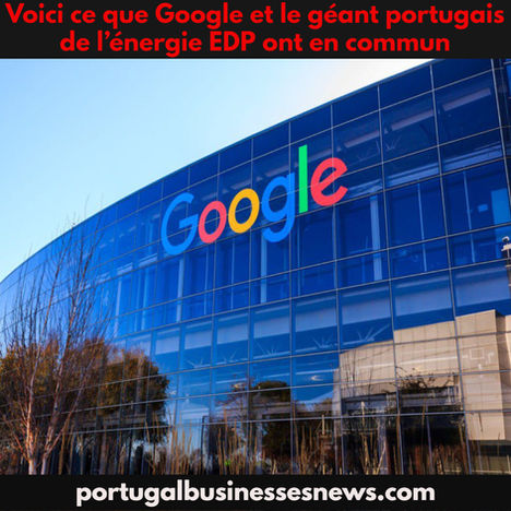 Voici ce que Google et le géant portugais de l’énergie EDP ont en commun