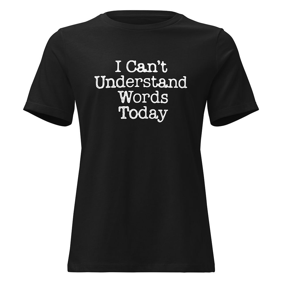 Black, relaxed fit women’s t-shirt reads ‘I Can’t Understand Words Today’ in white typewriter font across the front.