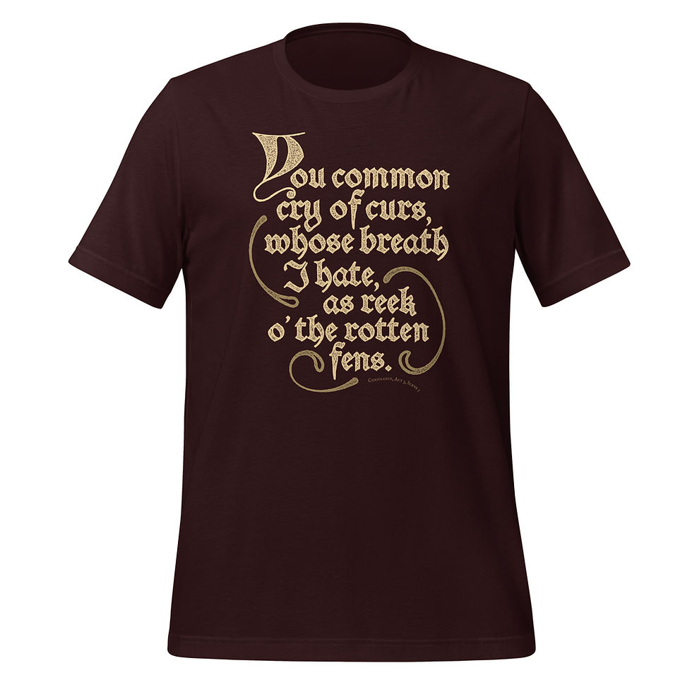 Thumbnail: Oxblood black t-shirt featuring the phrase: 'You common cry of curs, whose breath I hate, as reek o’ the rotten fens' design.
