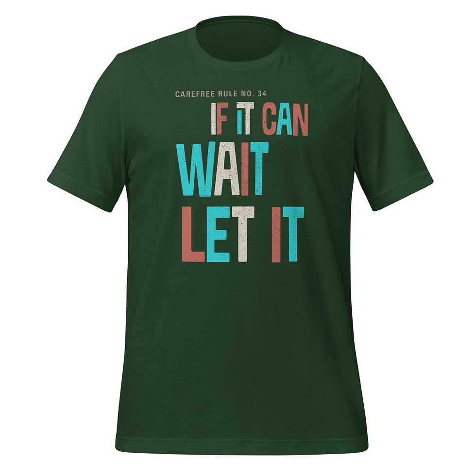 Thumbnail: Forest green T-shirt with “If It Can Wait, Let It” text graphic