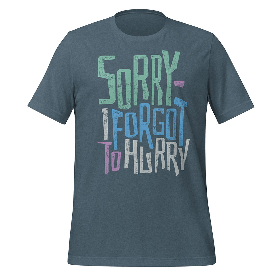 Thumbnail: Slate-colored t-shirt with 'Sorry - I Forgot to Hurry' in playful typography, featuring an engaging grunge texture.