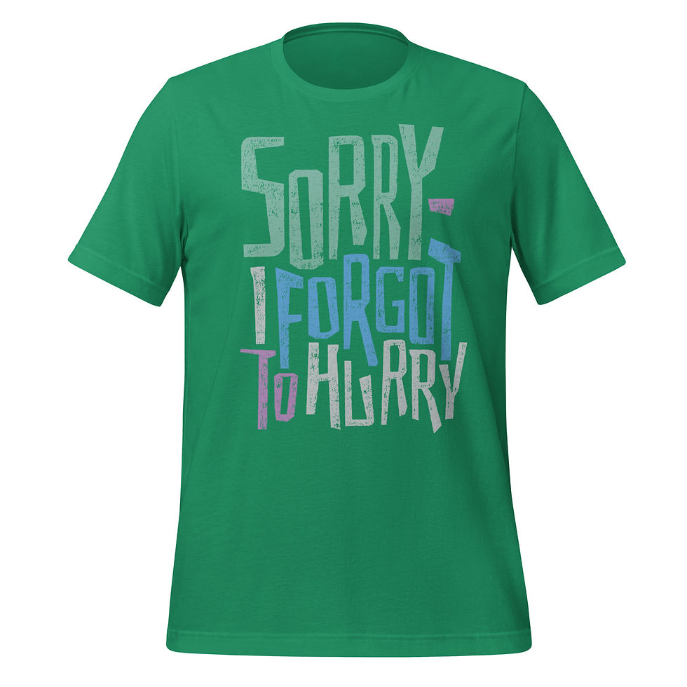 Thumbnail: Kelly green t-shirt displaying 'Sorry - I Forgot to Hurry' text, using lively fonts and a distinctive grunge texture.