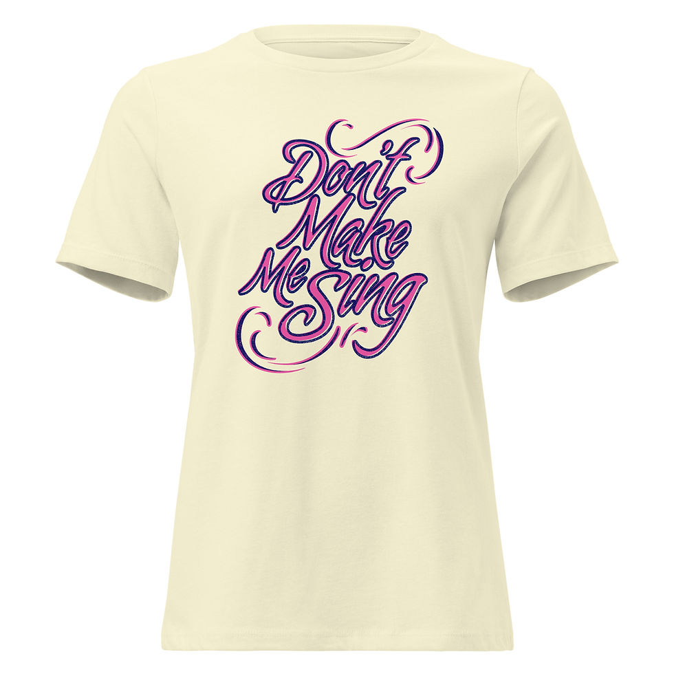 Thumbnail: Don't Make Me Sing, Women's Relaxed T-Shirt