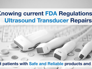 Knowing current FDA Regulations of Ultrasound Transducer Repairs