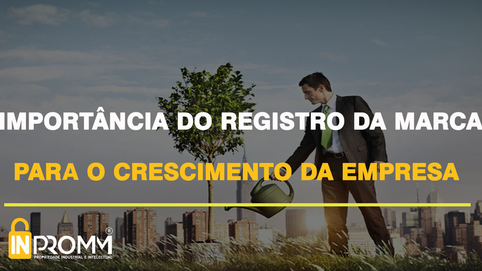 Importância do registro de marca
para o crescimento de uma empresa