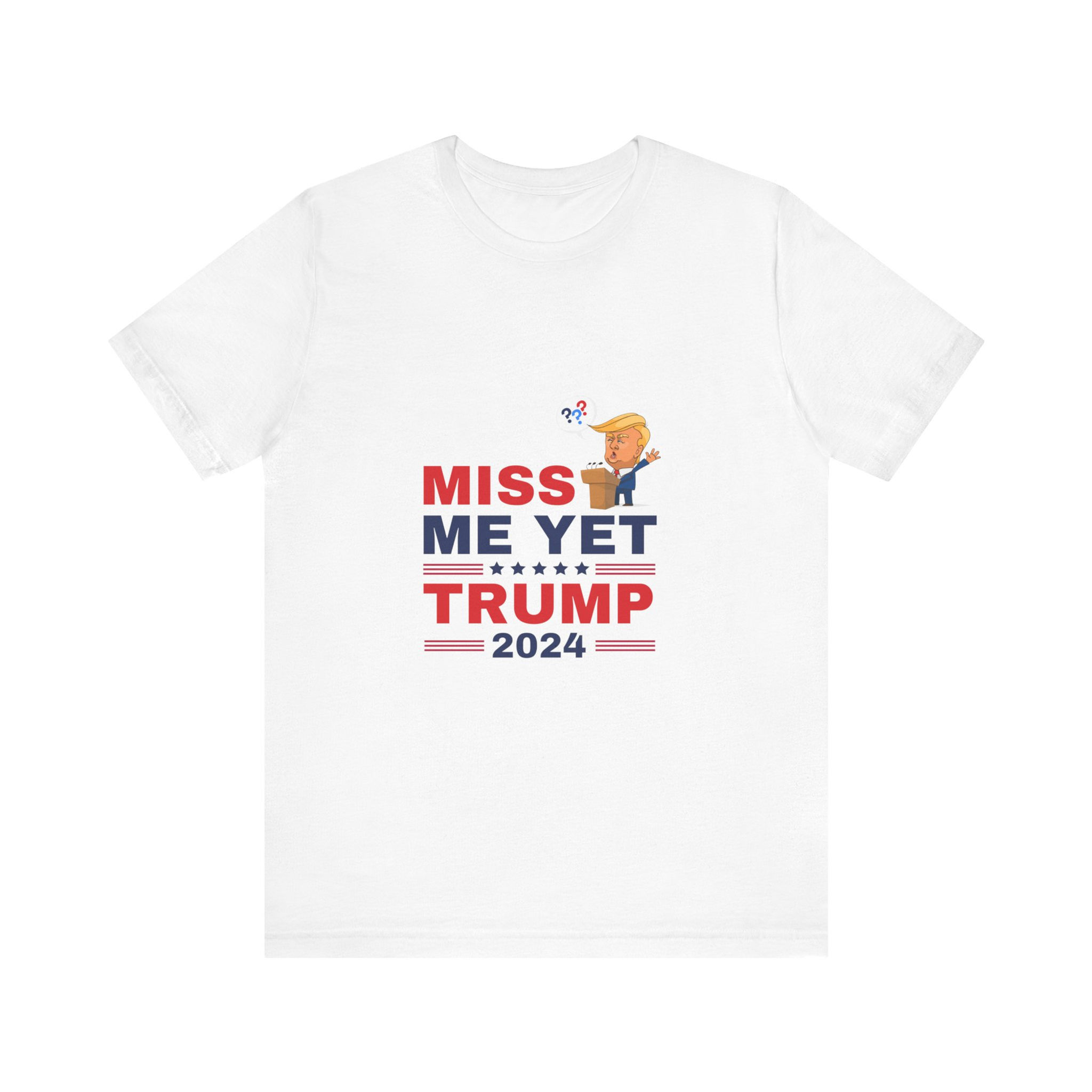 Miss Me Yet Trump 2024 Unisex Jersey Short Sleeve Tee