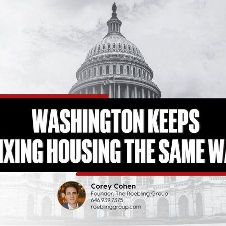 Capitol building background with text "Washington keeps fixing housing the same way." Contact info for Corey Cohen, Roebling Group, below.