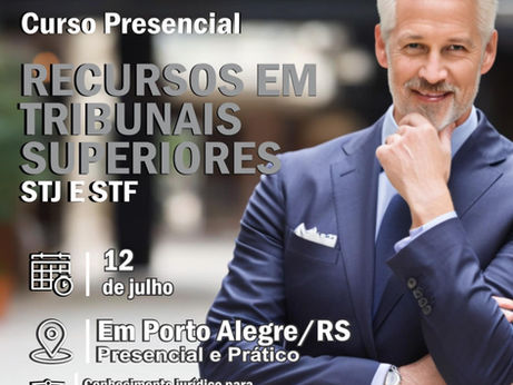 PRÁTICO EM RECURSOS AOS TRIBUNAIS SUPERIORES INÉDITO. DOMINE A PRÁTICA DOS RECURSOS AOS TRIBUNAIS SUPERIORES! PRESENCIAL E PRÁTICO                   12 DE JULHO - SÁBADO - PORTO ALEGRE/RS
