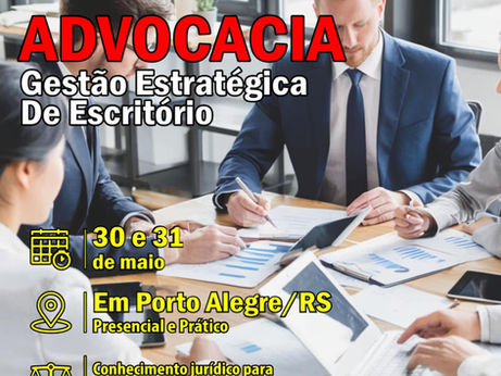 GESTÃO ESTRATÉGICA PARA ESCRITÓRIO DE ADVOCACIA PRESENCIAL E PRÁTICO –       PORTO ALEGRE 30 E 31 DE MAIO 