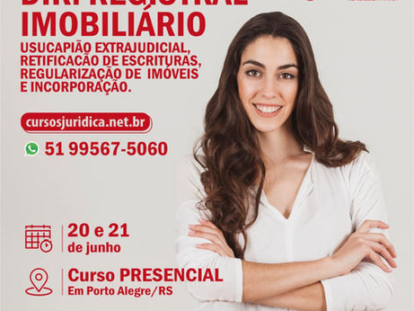 DIREITO REGISTRAL IMOBILIÁRIO USUCAPIÃO EXTRAJUDICIAL, RETIFICAÇÃO DE REGISTRO IMOBILIÁRIO, INCORPORAÇÃO IMOBILIÁRIA E REGULARIZAÇÃO DE CONDOMÍNIO NÃO INCORPORADO 20 E 21 DE JUNHO - PRESENCIAL PRÁTICO
